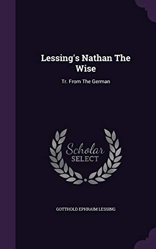 Lessing's Nathan The Wise: Tr. From The German