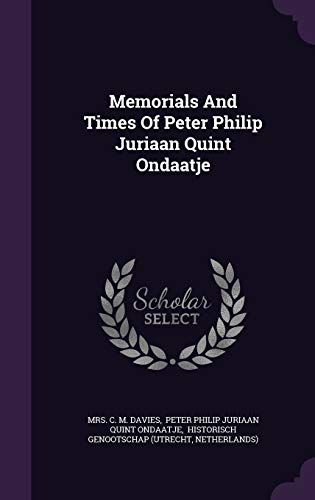 Memorials And Times Of Peter Philip Juriaan Quint Ondaatje