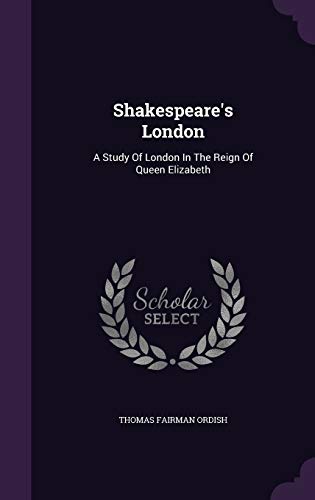 Shakespeare's London: A Study Of London In The Reign Of Queen Elizabeth