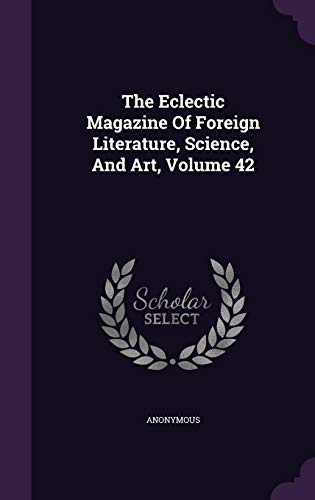 The Eclectic Magazine of Foreign Literature, Science, and Art, Volume 42