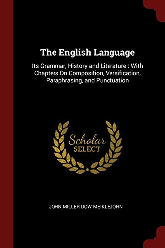 The English Language: Its Grammar, History and Literature: With Chapters On Composition, Versification, Paraphrasing, and Punctuation