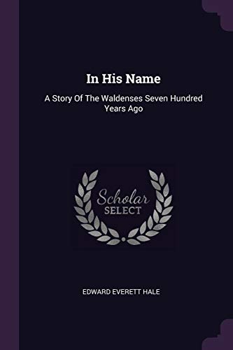 In His Name: A Story Of The Waldenses Seven Hundred Years Ago