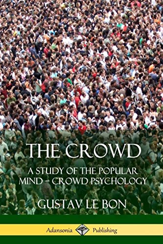 The Crowd: A Study of the Popular Mind – Crowd Psychology