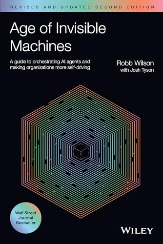 Age of Invisible Machines: A Guide to Orchestrating AI Agents and Making Organizations More Self-Driving, Revised and Updated