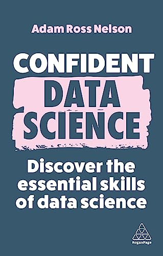 Confident Data Science: Discover the Essential Skills of Data Science (Confident Series, 15)
