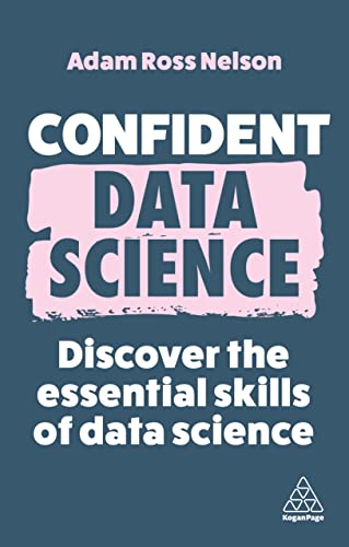 Confident Data Science: Discover the Essential Skills of Data Science (Volume 1)