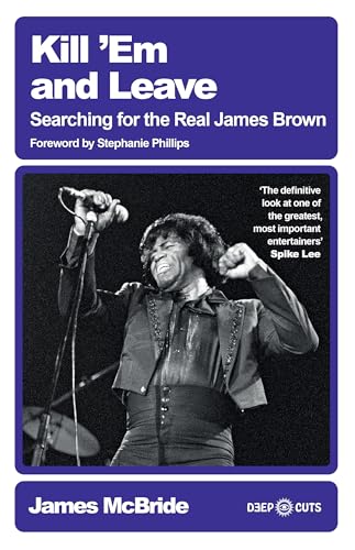 Kill 'Em and Leave: Searching for the Real James Brown