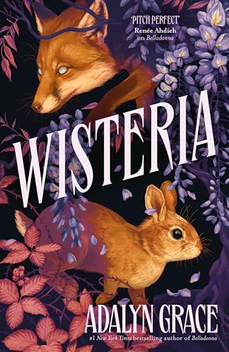 Wisteria: the Sunday Times bestseller - the gorgeous new gothic fantasy romance from the bestselling author of Belladonna and Foxglove