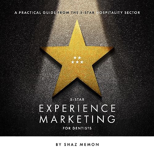5-Star Experience Marketing for Dentists: A Practical Guide from the 5-Star Hospitality Industry