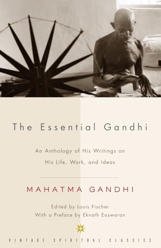 The Essential Gandhi: An Anthology of His Writings on His Life, Work, and Ideas
