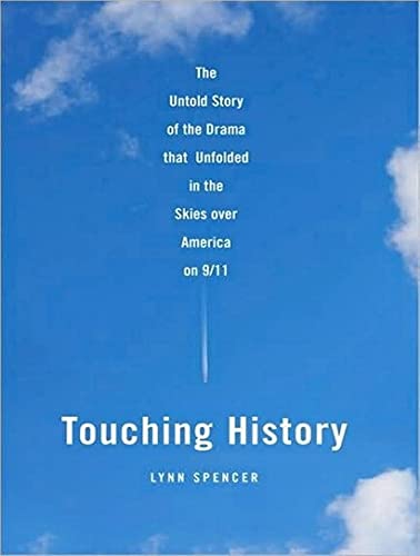 Touching History: The Untold Story of the Drama That Unfolded in the Skies over America on 9/11