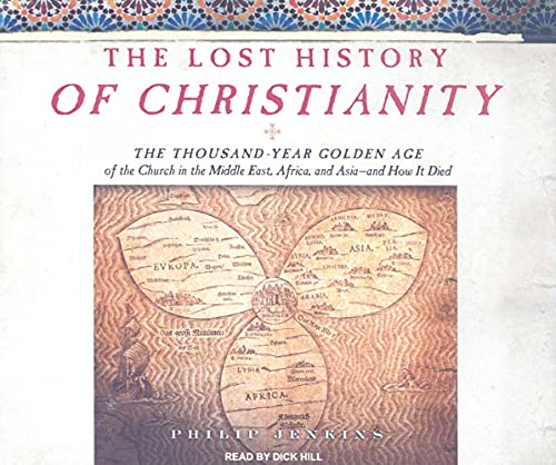 The Lost History of Christianity: The Thousand-Year Golden Age of the Church in the Middle East, Africa, and Asia---and How It Died