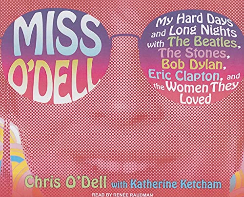 Miss O'Dell: My Hard Days and Long Nights With the Beatles,the Stones, Bob Dylan, Eric Clapton, and the Women They Loved
