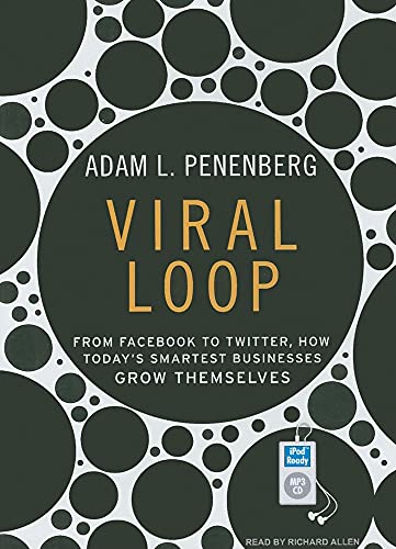 Viral Loop: From Facebook to Twitter, How Today's Smartest Businesses Grow Themselves