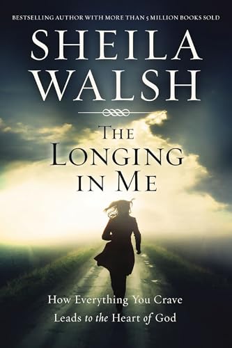 The Longing in Me: How Everything You Crave Leads to the Heart of God