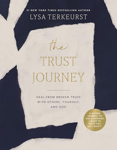 The Trust Journey: Heal from Broken Trust with Others, Yourself, and God (A Guided Journal to Use Alongside I Want to Trust You, but I Don’t)