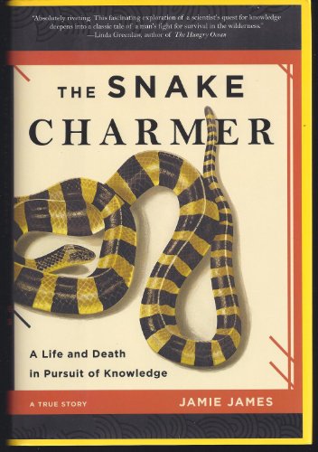 The Snake Charmer: A Life and Death in Pursuit of Knowledge
