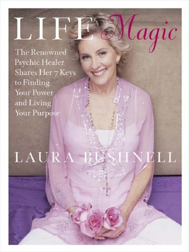 Life Magic: The Reknowned Psychic Healer Shares the 7 Keys to Finding Your Power and Living Your Purpose