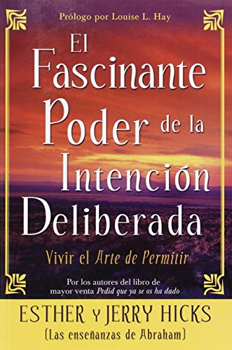 El Fascinante Poder De La Intencion Deliberada (Amazing Power of Deliberate Intent): Vivir el arte de permitir