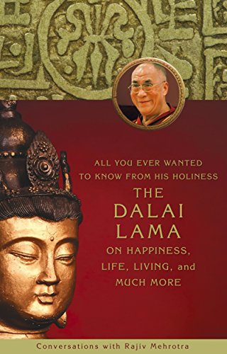 All You Ever Wanted to Know From His Holiness the Dalai Lama on Happiness, Life, Living, and Much More: Conversations With Rajiv Mehrotra