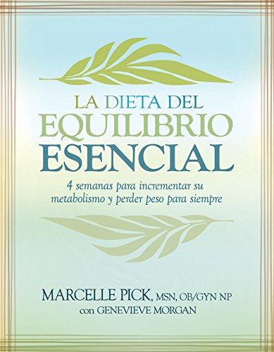 La Dieta del Equilibrio Esencial/ The Core Balance Diet: 4 Semanas Para acelerar Su Metabolismo Y Perder Peso Para Siempre/ 4 Weeks to Boost Your Metabolism and Lose Weight for Good (Spanish Edition)