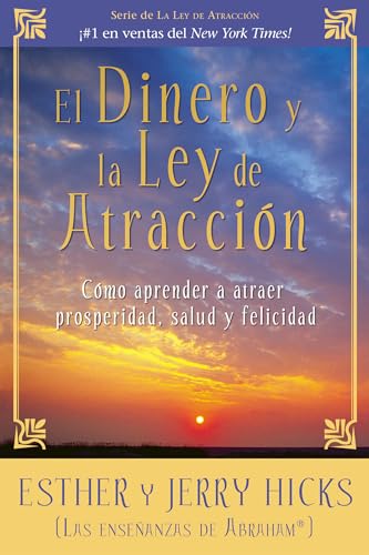El Dinero y la Ley de Atraccion: Como Aprender a Atraer Prosperidad, Salud y Felicidad (Spanish Edition)