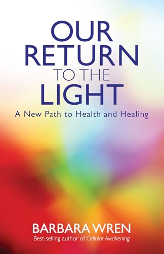 Our Return to the Light: A New Path to Health and Healing