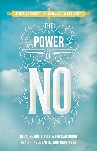 The Power of No: Because One Little Word Can Bring Health, Abundance, and Happiness