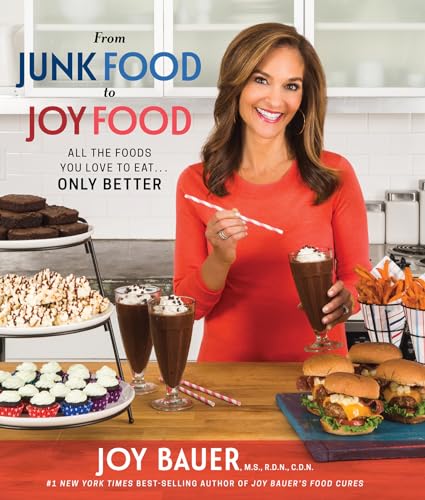 From Junk Food to Joy Food: All the Foods You Love to Eat...Only Better