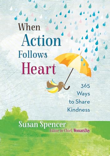 When Action Follows Heart: 365 Ways to Share Kindness