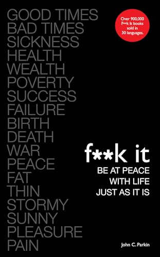F**k It: Be at Peace with Life, Just as It Is