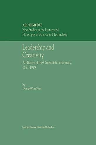 Leadership and Creativity: A History of the Cavendish Laboratory, 1871-1919 (Volume 5)