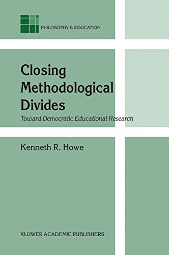 Closing Methodological Divides: Toward Democratic Educational Research: 11 (Philosophy and Education, 11)