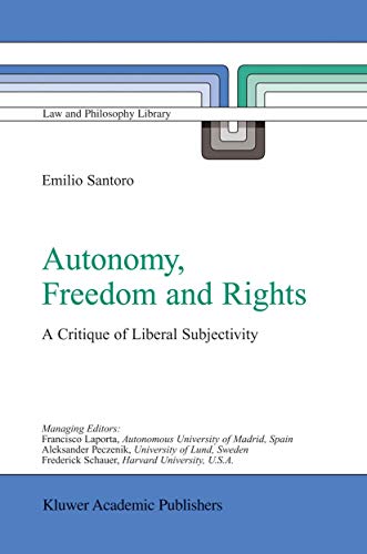 Autonomy, Freedom and Rights: A Critique of Liberal Subjectivity (Law and Philosophy Library, 65, Band 65)