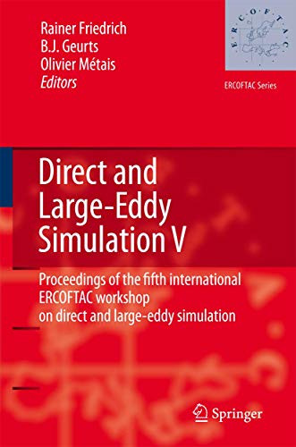 Direct and Large-Eddy Simulation V: Proceedings of the fifth international ERCOFTAC Workshop on direct and large-eddy simulation held at the Munich ... 27–29, 2003 (ERCOFTAC Series, 9, Band 9)