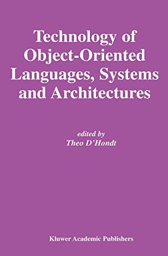 Technology of Object-Oriented Languages, Systems and Architectures (The Springer International Series in Engineering and Computer Science, 732)