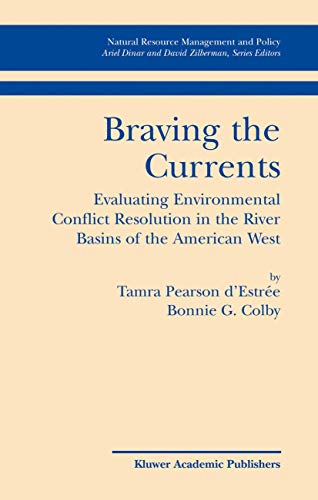 Braving the Currents: Evaluating Environmental Conflict Resolution in the River Basins of the American West (Natural Resource Management and Policy, 26)