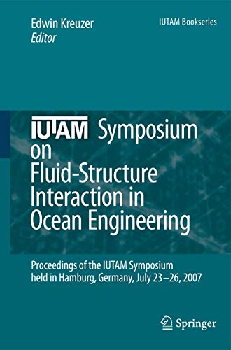 IUTAM Symposium on Fluid-Structure Interaction in Ocean Engineering: Proceedings of the IUTAM Symposium held in Hamburg, Germany, July 23-26, 2007: 8 (IUTAM Bookseries, 8)