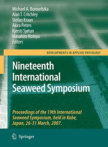 Nineteenth International Seaweed Symposium: Proceedings of the 19th International Seaweed Symposium, held in Kobe, Japan, 26-31 March, 2007. (Developments in Applied Phycology)
