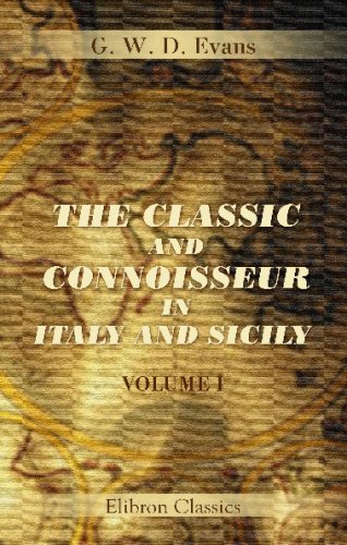 The Classic and Connoisseur in Italy and Sicily: With an Appendix, Containing an Abridged Translation of Lanzi's Storia Pittorica. Volume 1