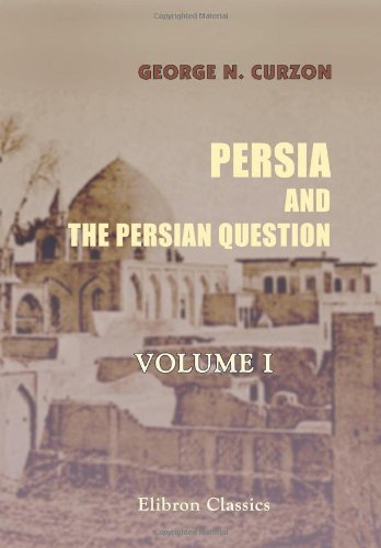 Persia and the Persian Question: Volume 1 by George Nathaniel Curzon (2005-10-22)