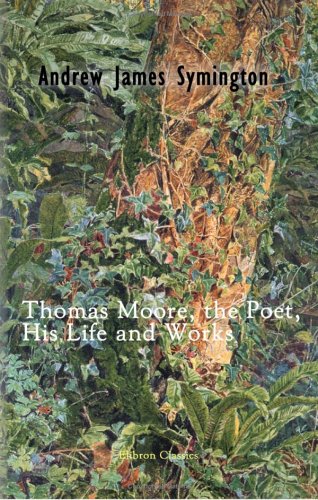 Thomas Moore, the Poet, His Life and Works