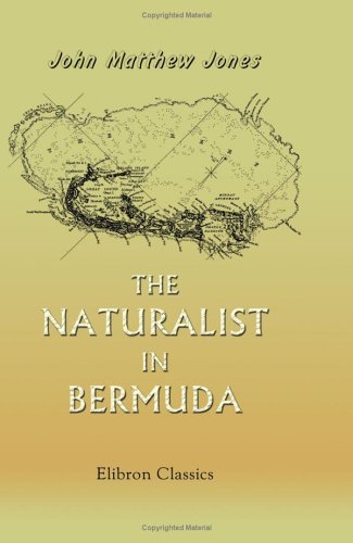 The Naturalist in Bermuda: A Sketch of the Geology, Zoology, and Botany, of That Remarkable Group of Islands