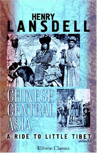 Chinese Central Asia; a Ride to Little Tibet: Volume 1