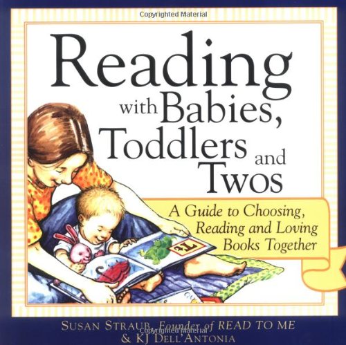 Reading With Babies, Toddlers And Twos: A Guide To Choosing, Reading And Loving Books Together