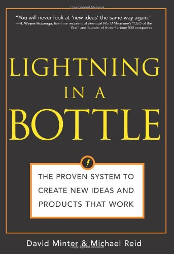 Lightning in a Bottle: The Proven System to Create New Ideas and Products That Work