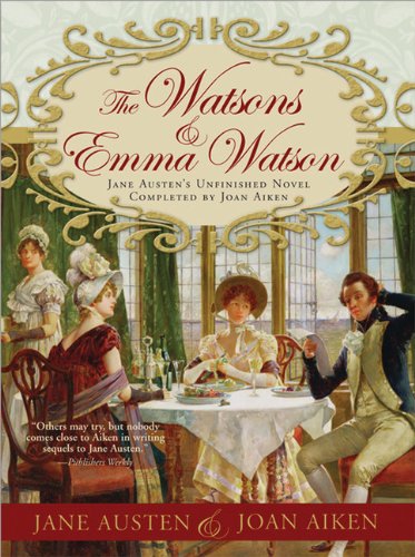 The Watsons and Emma Watson: Jane Austen's Unfinished Novel Completed