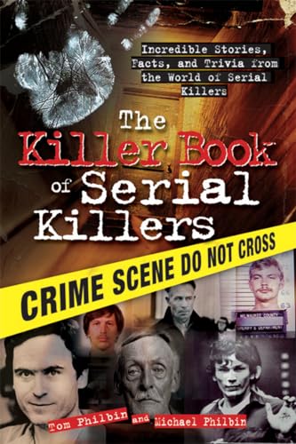 The Killer Book of Serial Killers: Incredible Stories, Facts and Trivia from the World of Serial Killers (History, Biographies, and Famous Murders for True Crime Buffs)