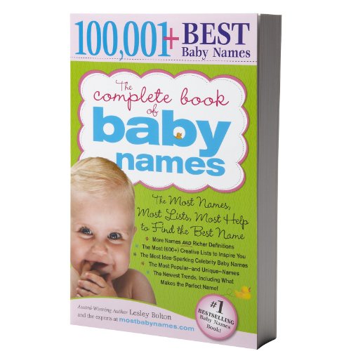 The Complete Book of Baby Names, 2E: The Most Names (100,001+), Most Unique Names, Most Idea-Generating Lists (600+) and the Most Help to Find the Perfect Name