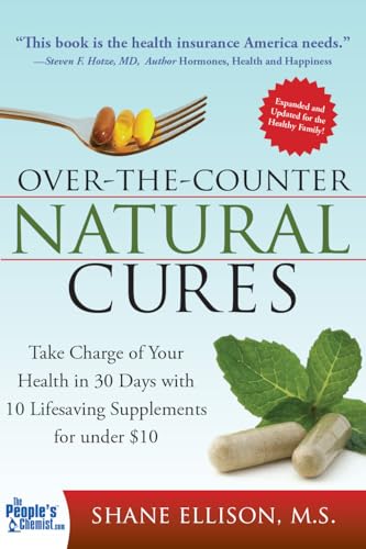 Over the Counter Natural Cures: Take Charge of Your Health in 30 Days With 10 Lifesaving Supplements for Under $10
